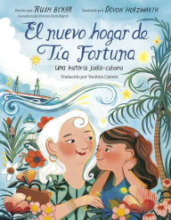 Title: El nuevo hogar de Tía Fortuna: Una historia judía-cubana, Author: Ruth Behar