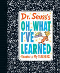 Alternative view 1 of Dr. Seuss's Oh, What I've Learned: Thanks to My TEACHERS!