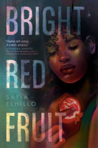 Title: Bright Red Fruit, Author: Safia Elhillo