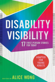 Title: Disability Visibility (Adapted for Young Adults): 17 First-Person Stories for Today, Author: Alice Wong