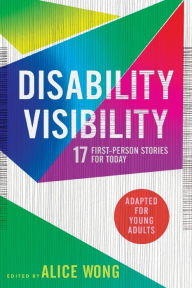 Title: Disability Visibility (Adapted for Young Adults): 17 First-Person Stories for Today, Author: Alice Wong