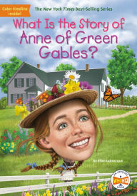 Title: What Is the Story of Anne of Green Gables?, Author: Ellen Labrecque