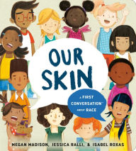 Ebook download deutsch Our Skin: A First Conversation About Race (English literature) by Megan Madison, Jessica Ralli, Isabel Roxas 9780593519394