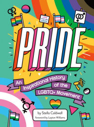 Title: Pride: An Inspirational History of the LGBTQ+ Movement, Author: Stella Caldwell