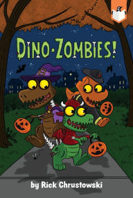 Title: Dino-Zombies!, Author: Rick Chrustowski