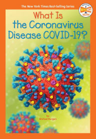 Title: What Is the Coronavirus Disease COVID-19?, Author: Michael Burgan