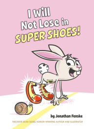 Title: I Will Not Lose in Super Shoes!, Author: Jonathan Fenske