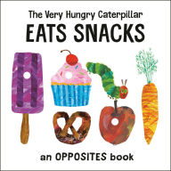 Title: The Very Hungry Caterpillar Eats Snacks: An Opposites Book, Author: Eric Carle