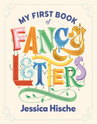 Real book downloads My First Book of Fancy Letters by Jessica Hische PDB 9780593385012