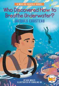 Title: Who Discovered How to Breathe Underwater?: Jacques Cousteau: A Who HQ Graphic Novel, Author: Ned Wolfe