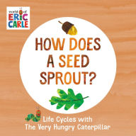 Free audio mp3 books download How Does a Seed Sprout?: Life Cycles with The Very Hungry Caterpillar (English literature) 9780593386262