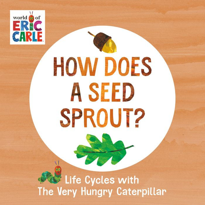 How Does a Seed Sprout?: Life Cycles with The Very Hungry Caterpillar