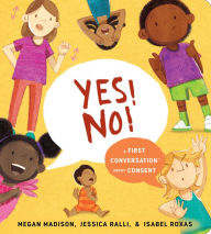 Title: Yes! No!: A First Conversation About Consent, Author: Megan Madison