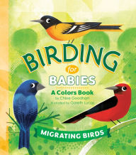 Title: Birding for Babies: Migrating Birds: A Colors Book, Author: Chloe Goodhart