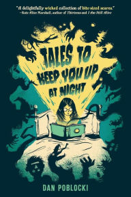 Title: Tales to Keep You Up at Night, Author: Dan Poblocki