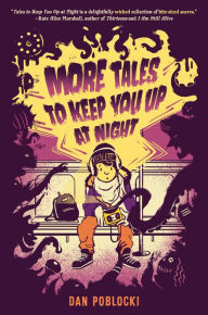 Title: More Tales to Keep You Up at Night, Author: Dan Poblocki