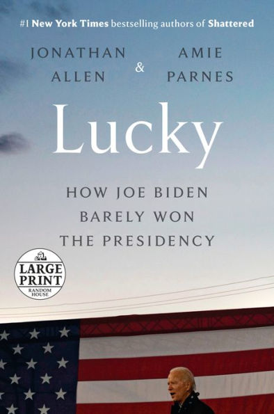 Lucky: How Joe Biden Barely Won the Presidency