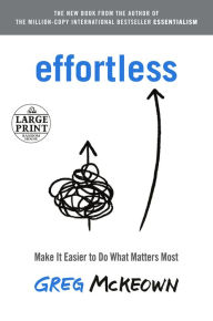 Title: Effortless: Make It Easier to Do What Matters Most, Author: Greg McKeown