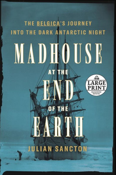 Madhouse at the End of the Earth: The Belgica's Journey into the Dark Antarctic Night