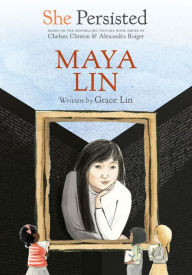 Title: She Persisted: Maya Lin, Author: Grace Lin