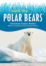 Title: Save the...Polar Bears, Author: Christine Taylor-Butler