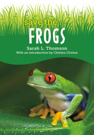 Title: Save the...Frogs, Author: Sarah L. Thomson