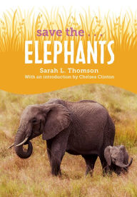 Title: Save the...Elephants, Author: Sarah L. Thomson