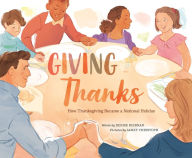 Title: Giving Thanks: How Thanksgiving Became a National Holiday, Author: Denise Kiernan