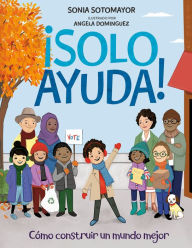 Title: ¡Solo Ayuda!: Como construir un mundo mejor, Author: Sonia Sotomayor
