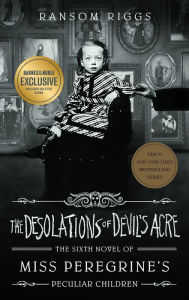 The Desolations of Devil's Acre (B&N Exclusive Edition) (Miss Peregrine's Peculiar Children Series #6)