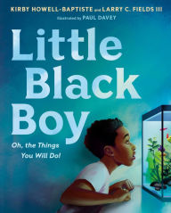 Title: Little Black Boy: Oh, the Things You Will Do!, Author: Kirby Howell-Baptiste