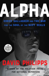 Title: Alpha: Eddie Gallagher and the War for the Soul of the Navy SEALs, Author: David Philipps