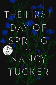 Title: The First Day of Spring: A Novel, Author: Nancy Tucker