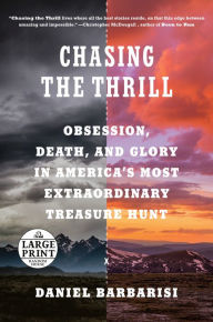 Title: Chasing the Thrill: Obsession, Death, and Glory in America's Most Extraordinary Treasure Hunt, Author: Daniel Barbarisi