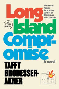 Title: Long Island Compromise: A Novel, Author: Taffy Brodesser-Akner