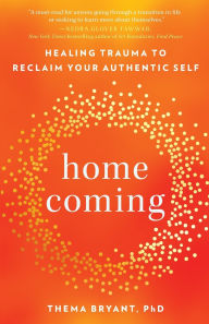 Title: Homecoming: Healing Trauma to Reclaim Your Authentic Self, Author: Thema Bryant Ph.D.