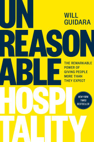 Full books download Unreasonable Hospitality: The Remarkable Power of Giving People More Than They Expect by Will Guidara 9780593418574 English version