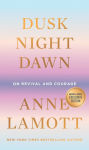 Alternative view 1 of Dusk, Night, Dawn: On Revival and Courage (B&N Exclusive Edition)