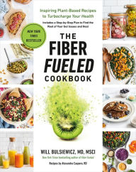 Ebook pdf free download The Fiber Fueled Cookbook: Inspiring Plant-Based Recipes to Turbocharge Your Health by Will Bulsiewicz MD 9780593418772