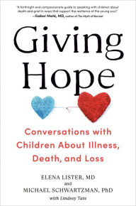 Title: Giving Hope: Conversations with Children About Illness, Death, and Loss, Author: Elena Lister M.D.