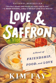 Title: Love & Saffron: A Novel of Friendship, Food, and Love, Author: Kim Fay