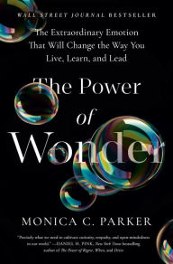 Free computer books online download The Power of Wonder: The Extraordinary Emotion That Will Change the Way You Live, Learn, and Lead by Monica C. Parker, Monica C. Parker English version CHM