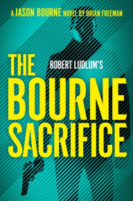 Title: Robert Ludlum's The Bourne Sacrifice, Author: Brian Freeman