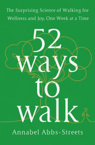 e-Books collections: 52 Ways to Walk: The Surprising Science of Walking for Wellness and Joy, One Week at a Time