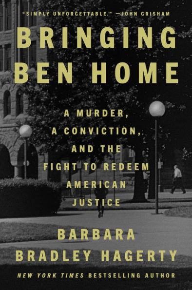 Bringing Ben Home: a Murder, Conviction, and the Fight to Redeem American Justice