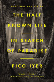 Title: The Half Known Life: In Search of Paradise, Author: Pico Iyer