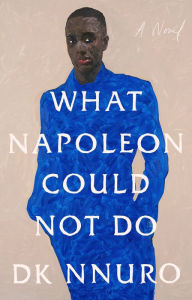 Free electronics ebooks download pdf What Napoleon Could Not Do: A Novel 9780593420355 RTF PDB by DK Nnuro (English literature)