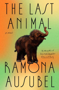 Title: The Last Animal, Author: Ramona Ausubel