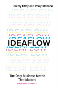 Title: Ideaflow: The Only Business Metric That Matters, Author: Jeremy Utley