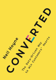 Title: Converted: The Data-Driven Way to Win Customers' Hearts, Author: Neil Hoyne